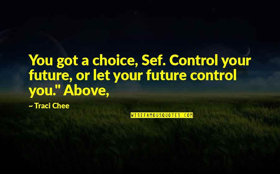 Sef Quotes By Traci Chee: You got a choice, Sef. Control your future,