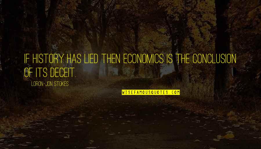Sefanyetso Attorneys Quotes By Loron-Jon Stokes: If history has lied then economics is the Sefanyetso Attorneys Quotes By Loron-Jon Stokes: If history has lied then economics is the