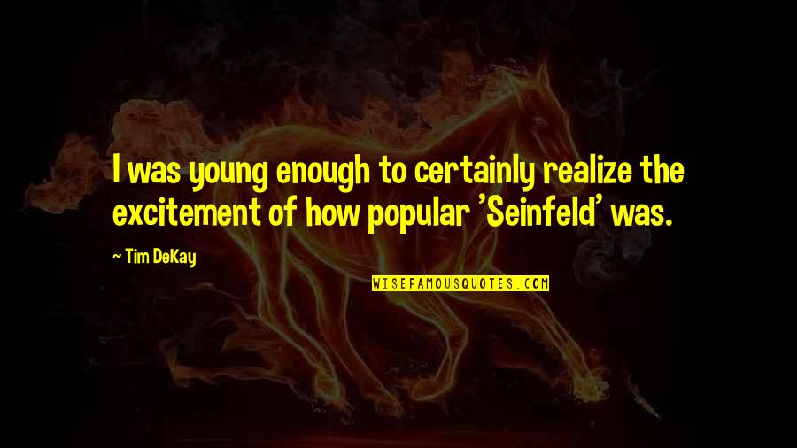 Sefcik San Angelo Quotes By Tim DeKay: I was young enough to certainly realize the