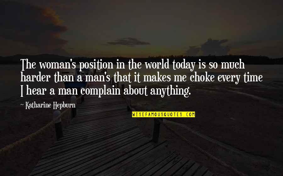 Sefe Quotes By Katharine Hepburn: The woman's position in the world today is