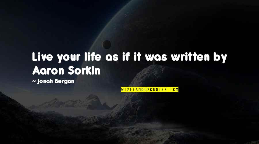 Sefedin Sehovic Quotes By Jonah Bergan: Live your life as if it was written