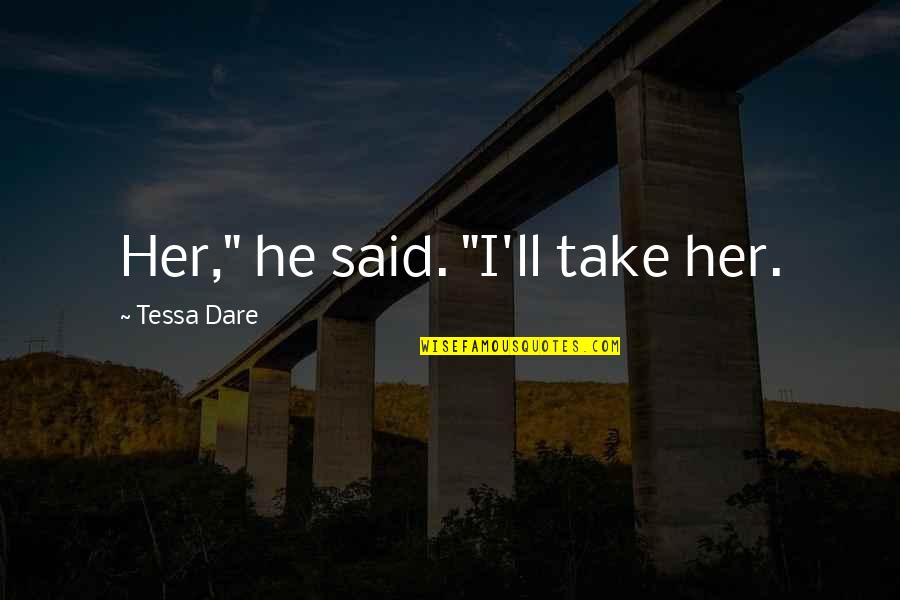 Sefelt And Fredrickson Quotes By Tessa Dare: Her," he said. "I'll take her.