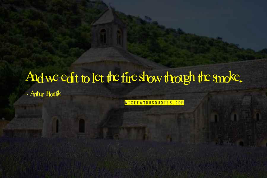 Seferis Giorgos Quotes By Arthur Plotnik: And we edit to let the fire show Seferis Giorgos Quotes By Arthur Plotnik: And we edit to let the fire show