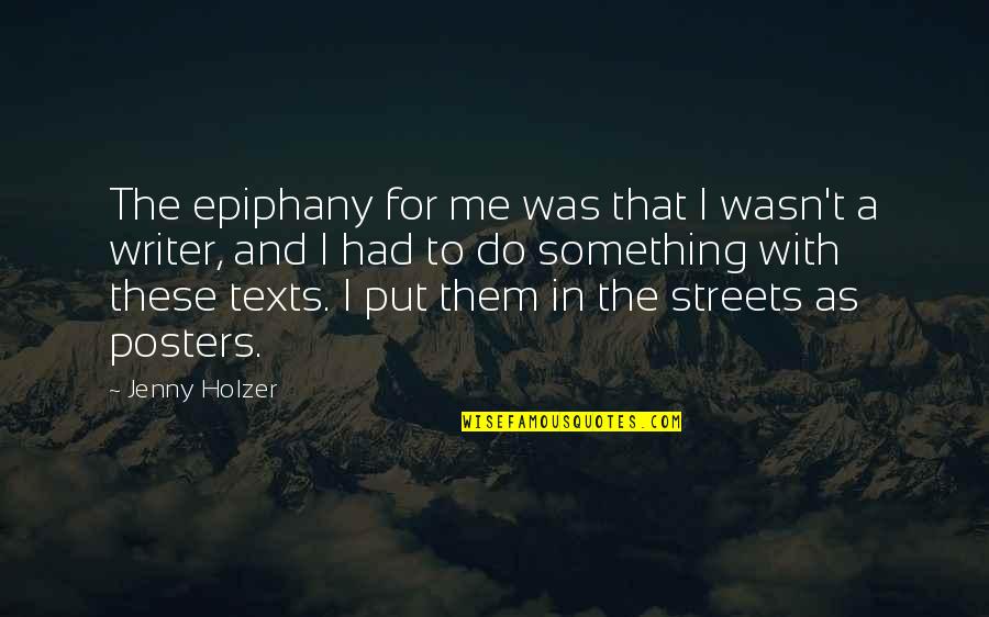 Sefferra Quotes By Jenny Holzer: The epiphany for me was that I wasn't Sefferra Quotes By Jenny Holzer: The epiphany for me was that I wasn't