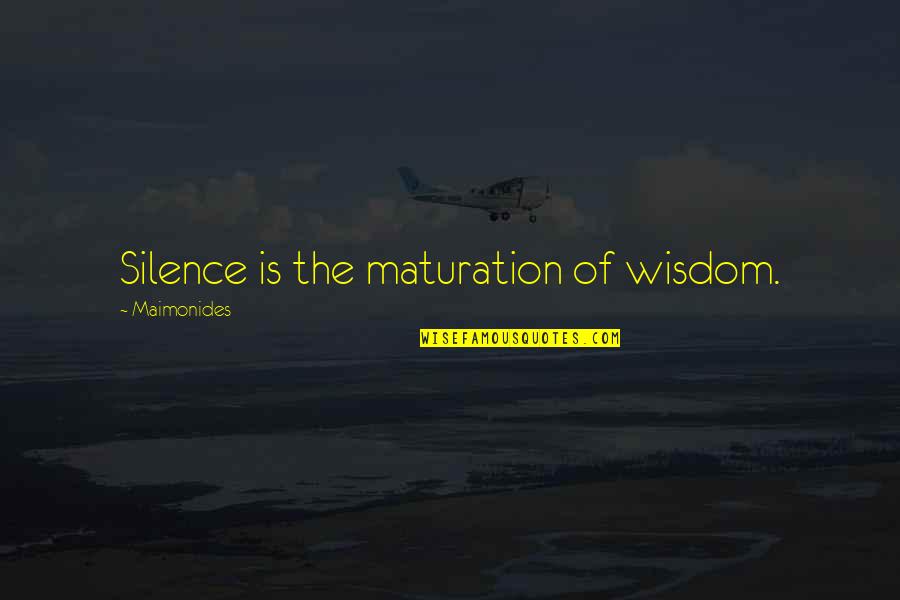 Seg Dige Angol Quotes By Maimonides: Silence is the maturation of wisdom.