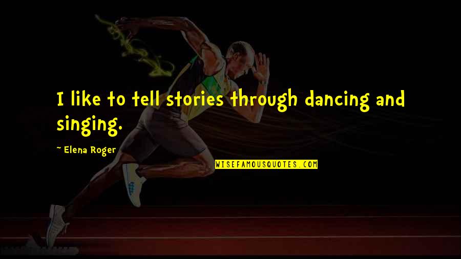 Sega Genesis Quotes By Elena Roger: I like to tell stories through dancing and Sega Genesis Quotes By Elena Roger: I like to tell stories through dancing and