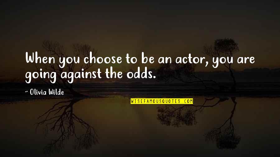 Segaden Quotes By Olivia Wilde: When you choose to be an actor, you