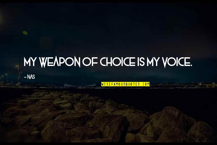 Segadora De Grano Quotes By Nas: My weapon of choice is my voice.