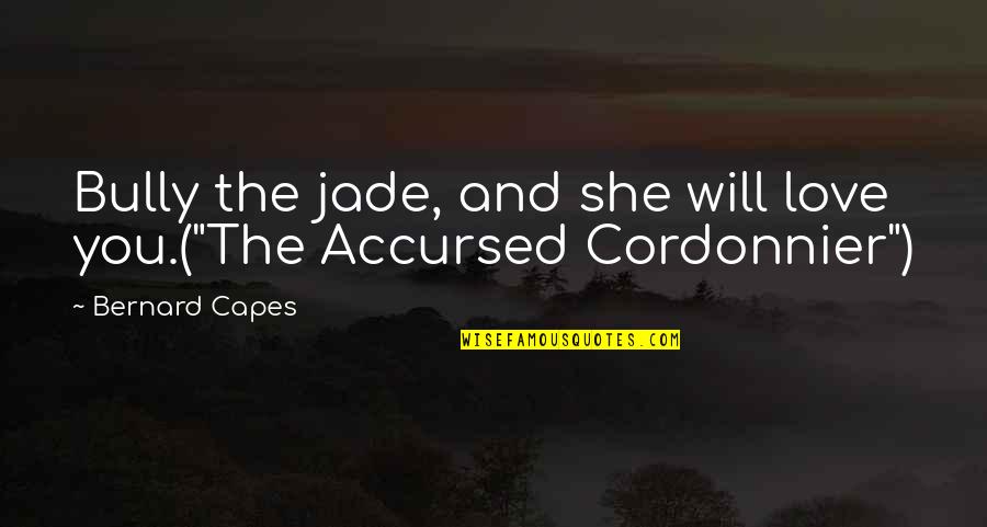 Segalas Group Quotes By Bernard Capes: Bully the jade, and she will love you.("The