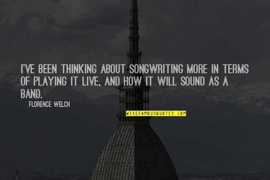 Segalas Group Quotes By Florence Welch: I've been thinking about songwriting more in terms Segalas Group Quotes By Florence Welch: I've been thinking about songwriting more in terms
