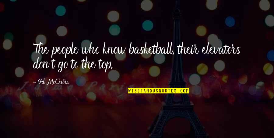Segall Bryant Quotes By Al McGuire: The people who know basketball, their elevators don't