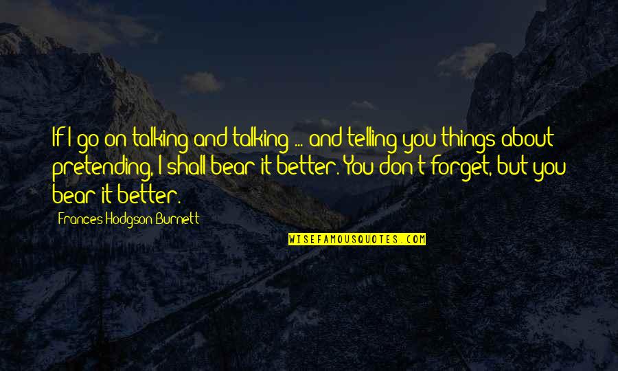 Segalla Homes Quotes By Frances Hodgson Burnett: If I go on talking and talking ...