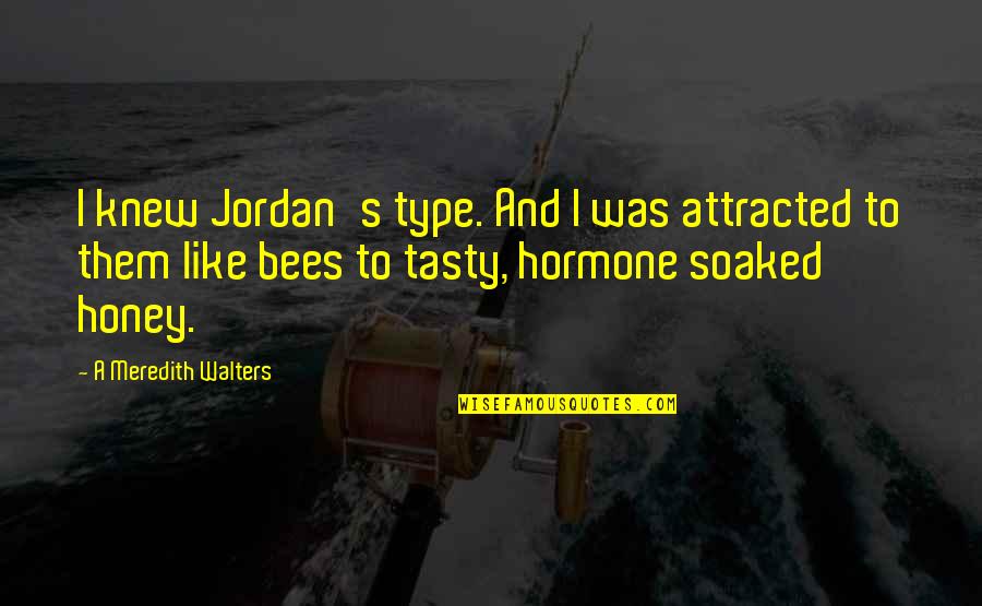 Segallas Turnkey Quotes By A Meredith Walters: I knew Jordan's type. And I was attracted Segallas Turnkey Quotes By A Meredith Walters: I knew Jordan's type. And I was attracted