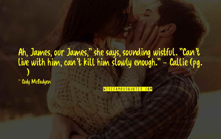 Segans Bloomin Quotes By Cody McFadyen: Ah, James, our James," she says, sounding wistful.