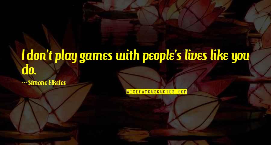 Segans Bloomin Quotes By Simone Elkeles: I don't play games with people's lives like