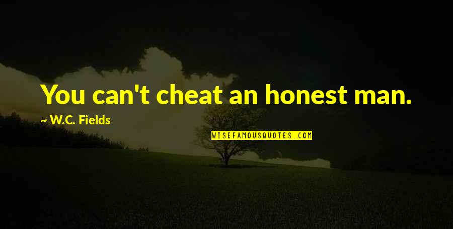 Segans Bloomin Quotes By W.C. Fields: You can't cheat an honest man.
