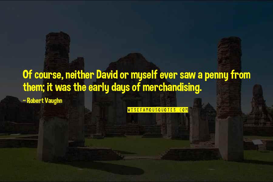 Segari Houston Quotes By Robert Vaughn: Of course, neither David or myself ever saw Segari Houston Quotes By Robert Vaughn: Of course, neither David or myself ever saw