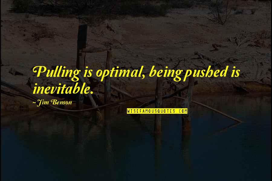 Segari Turtle Quotes By Jim Benson: Pulling is optimal, being pushed is inevitable.