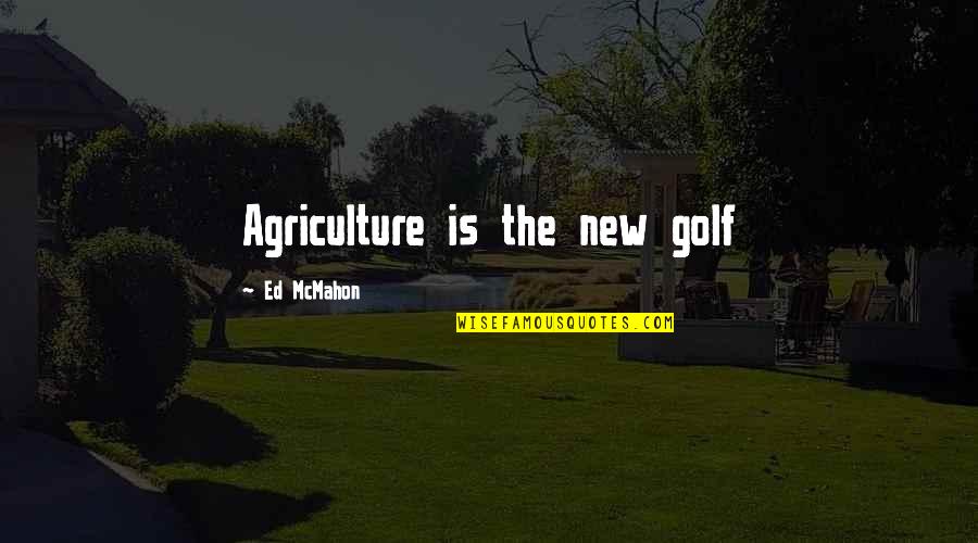 Segarra Roofing Quotes By Ed McMahon: Agriculture is the new golf