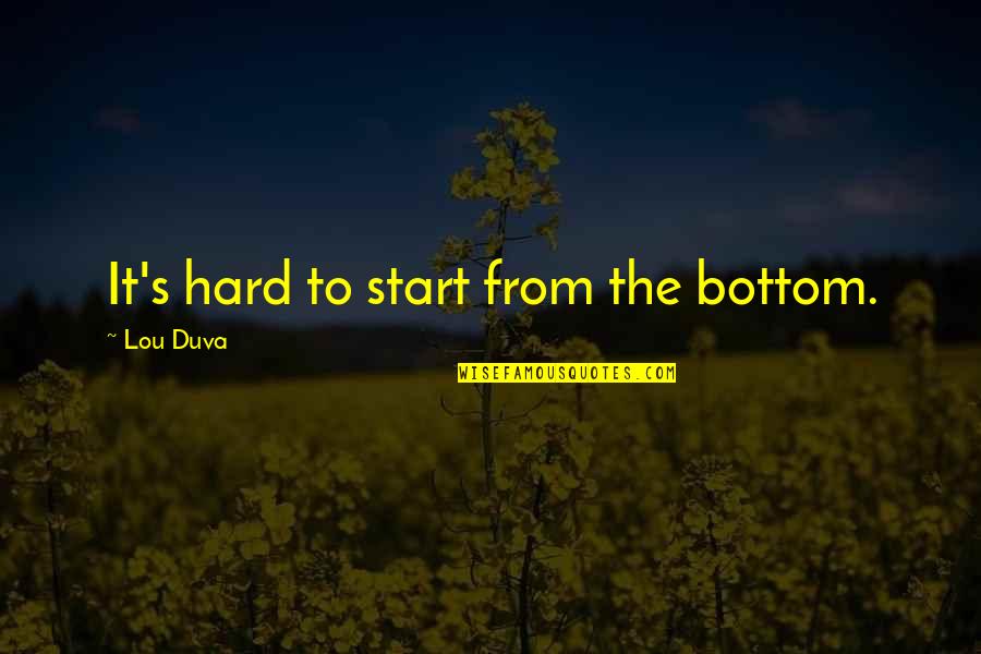 Segawa Dystonia Quotes By Lou Duva: It's hard to start from the bottom.