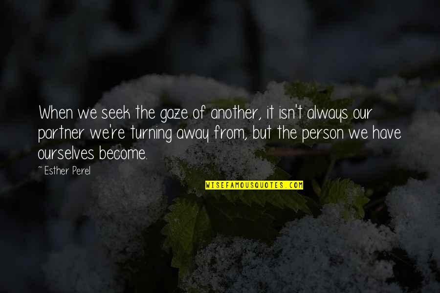 Segel Quotes By Esther Perel: When we seek the gaze of another, it