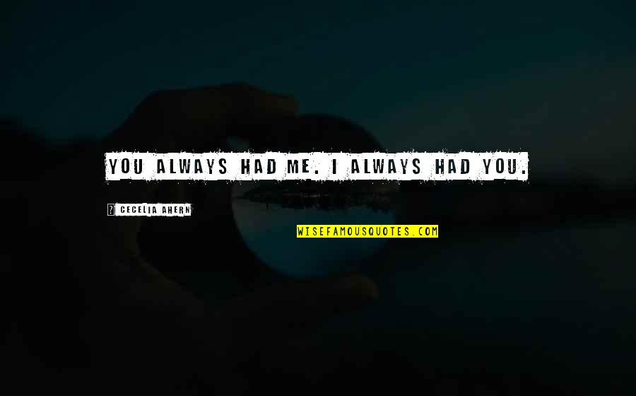 Segelas Chocolates Quotes By Cecelia Ahern: You always had me. I always had you. Segelas Chocolates Quotes By Cecelia Ahern: You always had me. I always had you.