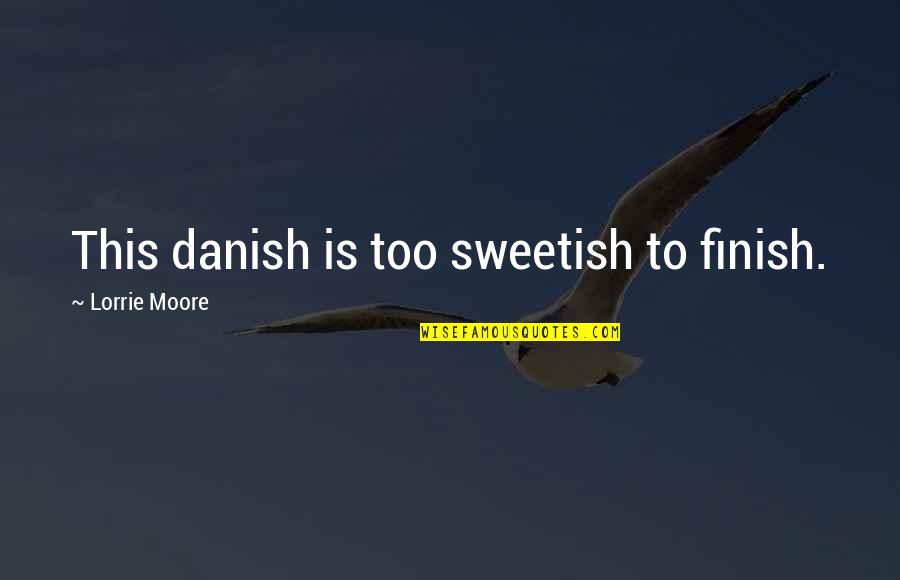 Segelintir In English Quotes By Lorrie Moore: This danish is too sweetish to finish. Segelintir In English Quotes By Lorrie Moore: This danish is too sweetish to finish.