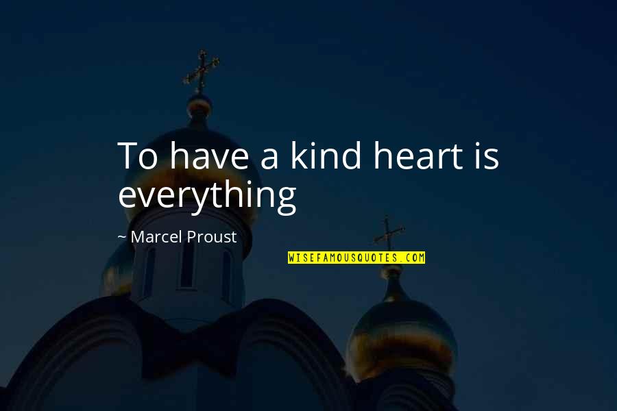 Segelintir In English Quotes By Marcel Proust: To have a kind heart is everything