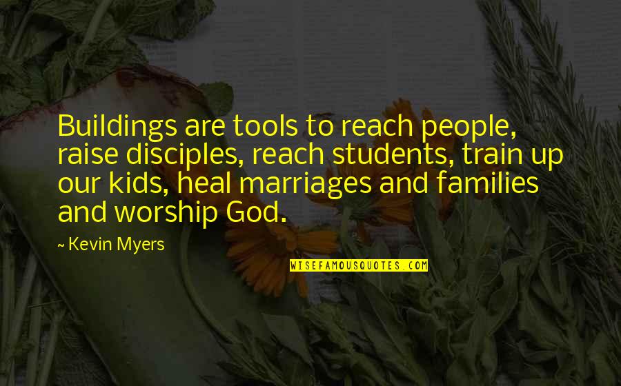 Segensworth Quotes By Kevin Myers: Buildings are tools to reach people, raise disciples, Segensworth Quotes By Kevin Myers: Buildings are tools to reach people, raise disciples,