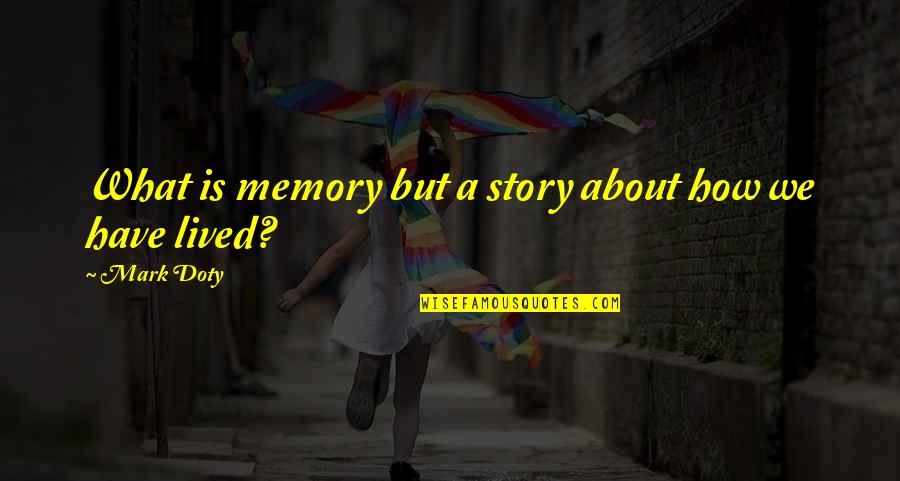 Segera Ranch Quotes By Mark Doty: What is memory but a story about how