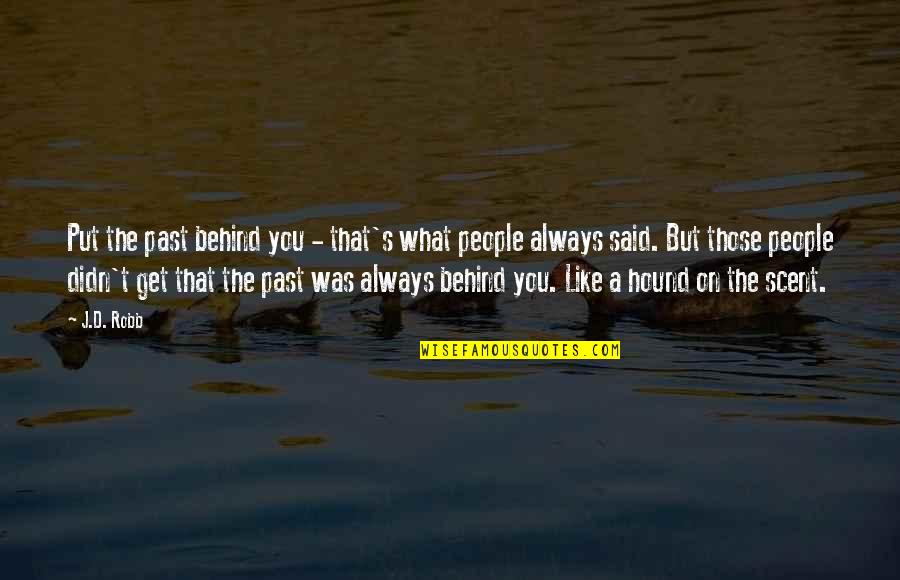 Segerdahl Corp Quotes By J.D. Robb: Put the past behind you - that's what Segerdahl Corp Quotes By J.D. Robb: Put the past behind you - that's what