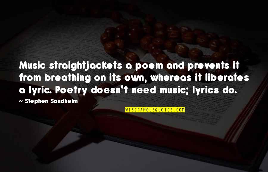 Segerdahl Corp Quotes By Stephen Sondheim: Music straightjackets a poem and prevents it from Segerdahl Corp Quotes By Stephen Sondheim: Music straightjackets a poem and prevents it from