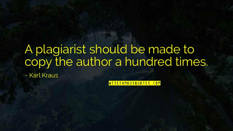 Segerdahl Corporation Quotes By Karl Kraus: A plagiarist should be made to copy the