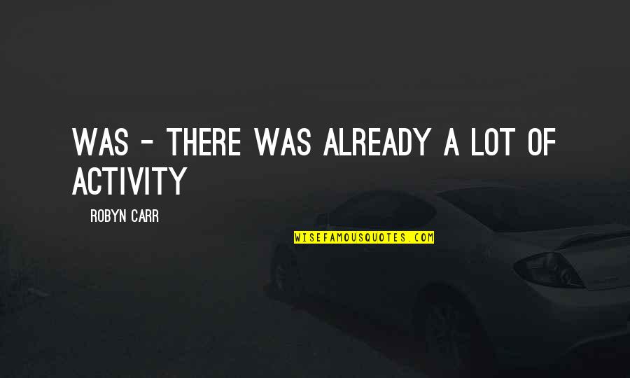 Segev Zadok Quotes By Robyn Carr: Was - there was already a lot of