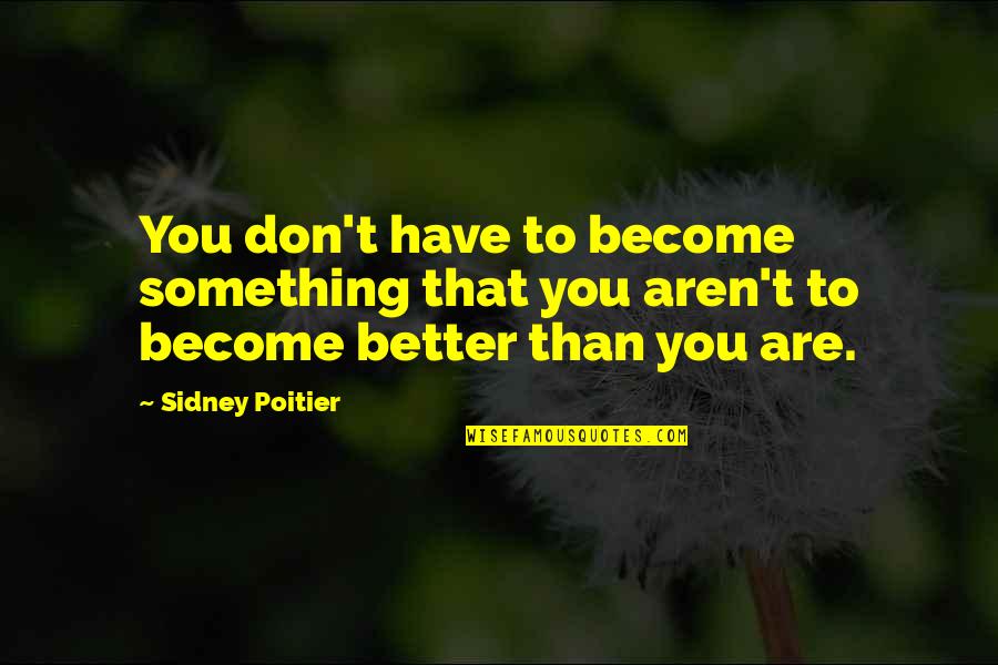 Seggebruch Farms Quotes By Sidney Poitier: You don't have to become something that you