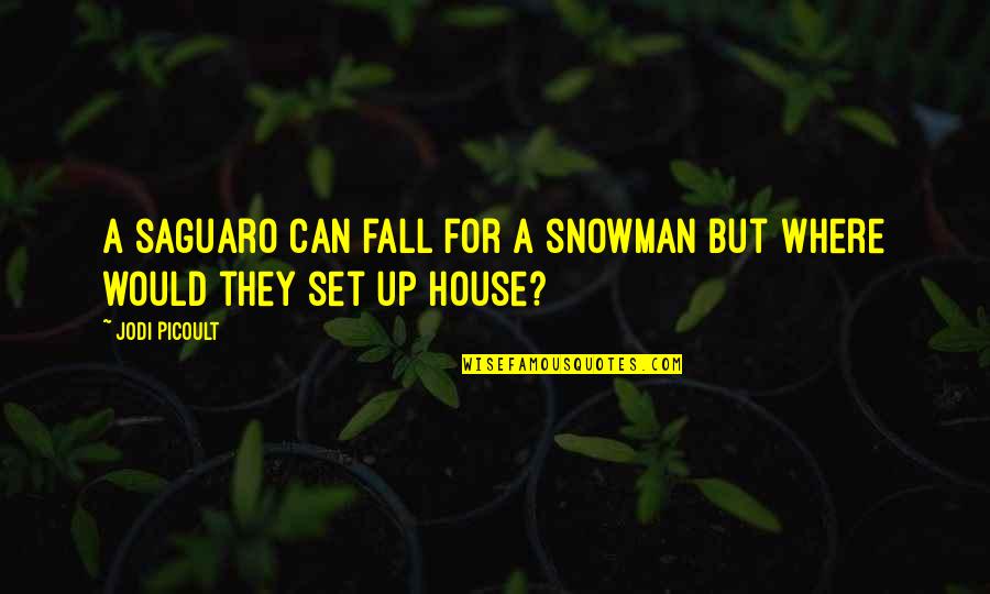 Seggiolino Per Bambini Quotes By Jodi Picoult: A saguaro can fall for a snowman but