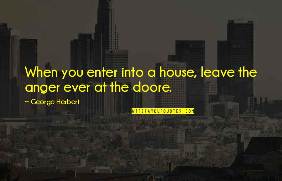 Seghetti Quotes By George Herbert: When you enter into a house, leave the