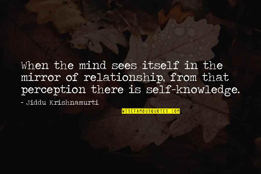 Segitiga Lancip Quotes By Jiddu Krishnamurti: When the mind sees itself in the mirror Segitiga Lancip Quotes By Jiddu Krishnamurti: When the mind sees itself in the mirror