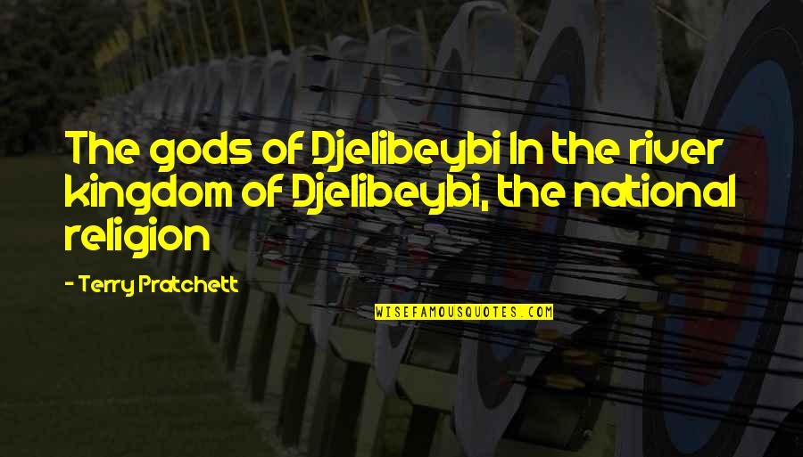 Seglins Quotes By Terry Pratchett: The gods of Djelibeybi In the river kingdom