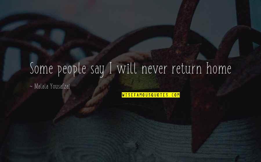 Seglinski Quotes By Malala Yousafzai: Some people say I will never return home
