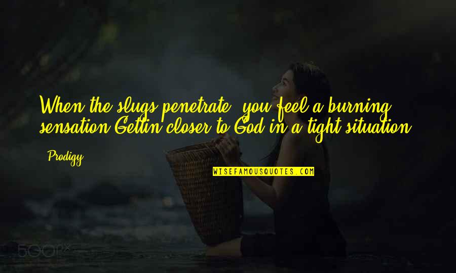 Segluromet Quotes By Prodigy: When the slugs penetrate, you feel a burning