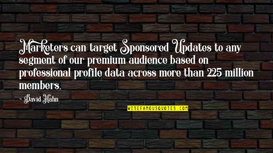 Segment Quotes By David Hahn: Marketers can target Sponsored Updates to any segment Segment Quotes By David Hahn: Marketers can target Sponsored Updates to any segment