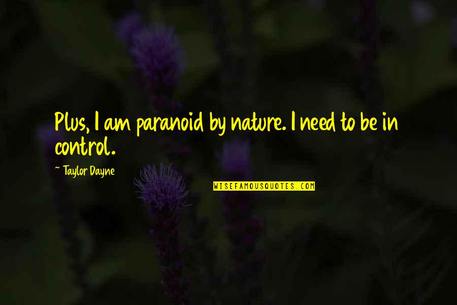 Segmental And Somatic Dysfunction Quotes By Taylor Dayne: Plus, I am paranoid by nature. I need Segmental And Somatic Dysfunction Quotes By Taylor Dayne: Plus, I am paranoid by nature. I need