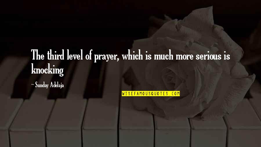 Segmentations Quotes By Sunday Adelaja: The third level of prayer, which is much