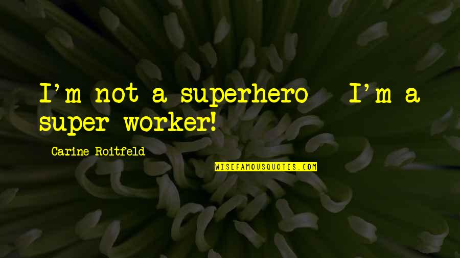 Segmentationsolutions Quotes By Carine Roitfeld: I'm not a superhero - I'm a super