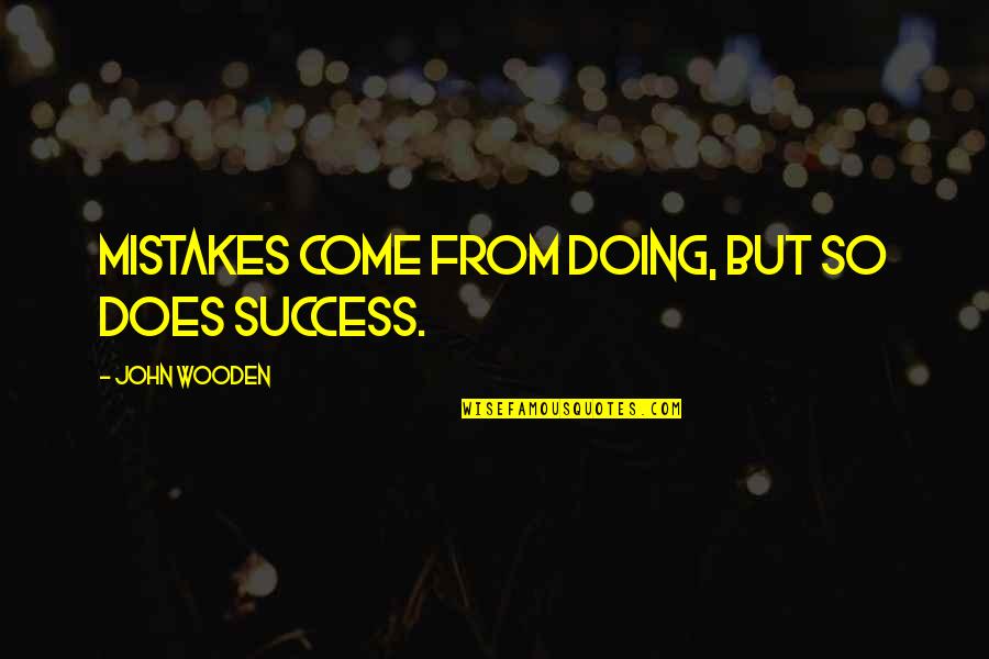 Segmentationsolutions Quotes By John Wooden: Mistakes come from doing, but so does success.