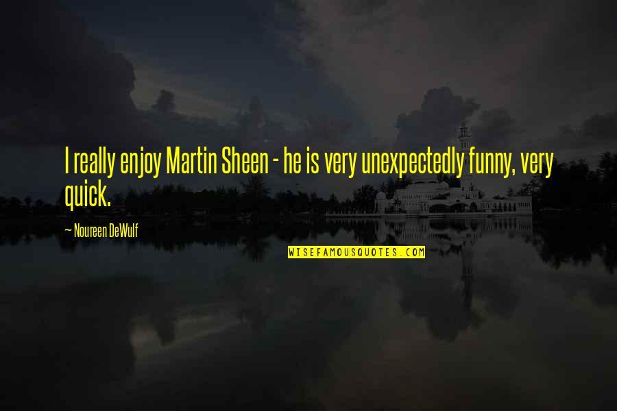 Segmented Bowl Quotes By Noureen DeWulf: I really enjoy Martin Sheen - he is