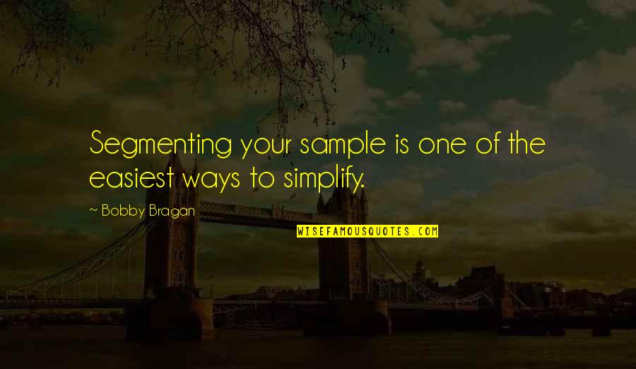 Segmenting Quotes By Bobby Bragan: Segmenting your sample is one of the easiest