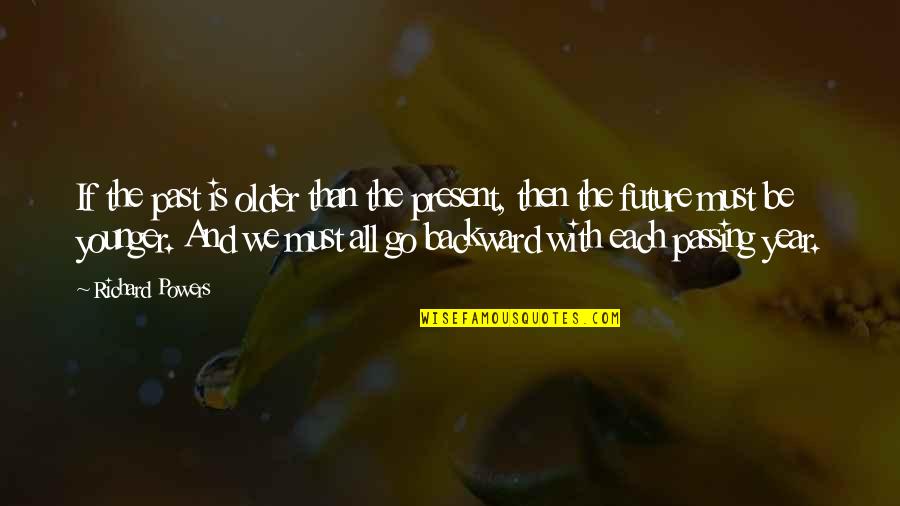 Segmenting Words Quotes By Richard Powers: If the past is older than the present, Segmenting Words Quotes By Richard Powers: If the past is older than the present,
