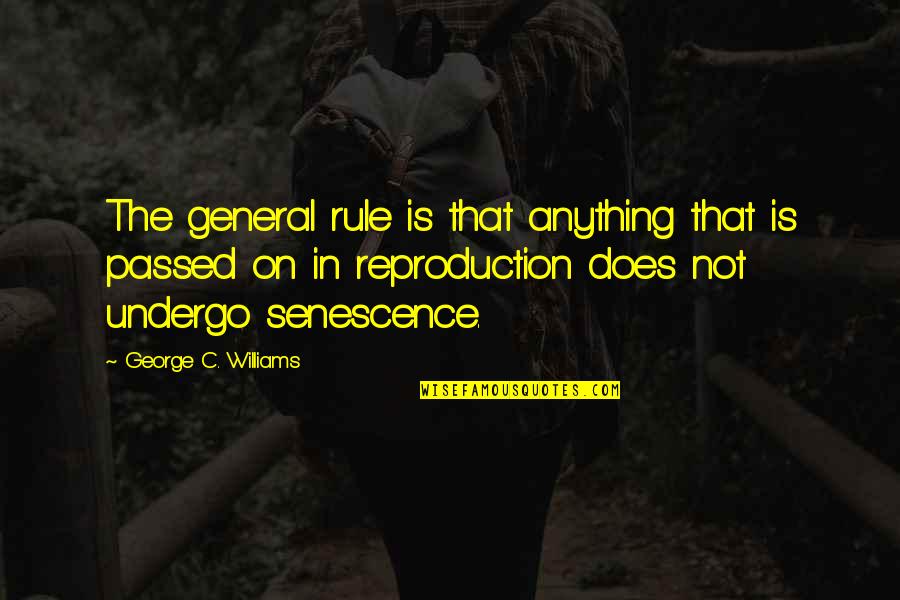 Segments Of The Liver Quotes By George C. Williams: The general rule is that anything that is